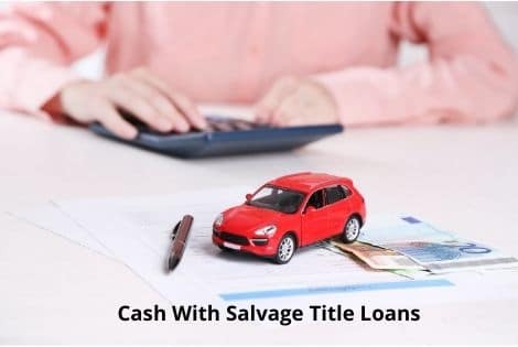 Cash with salvage title loans for same day funding.