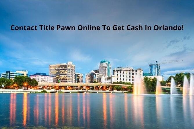 save time and hassle with a fast title pawn online in Orlando FL